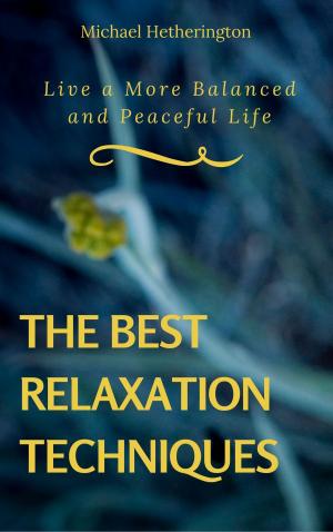 Cover of the book The Best Relaxation Techniques: Live a More Balanced and Peaceful Life by Bernard 