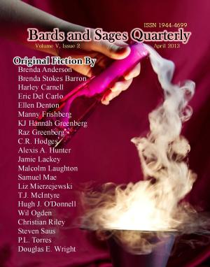 Cover of the book Bards and Sages Quarterly (April 2013) by CB Droege, Derek Muk, Sarina Dorie, Taylor Harbin, James Dorr, Vonnie Winslow Crist, TC Powell, Calvin Demmer, Mark Charke, Matthew Shoen