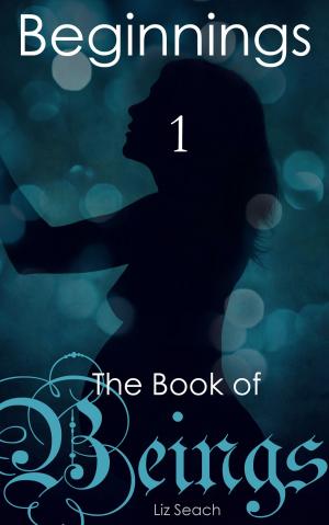 Cover of the book The Book of Beings: Beginnings (Volume One, Episodes 1-4) by Suzanna Stanbury