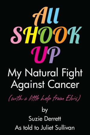 Cover of the book All Shook Up: My Natural Fight Against Cancer by Paul Taylor, Lisa Priest, Ayodele Odutayo