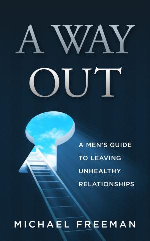 Cover of the book A Way Out: A Men's Guide to Leaving Unhealthy Relationships by Adrian Gonzalez