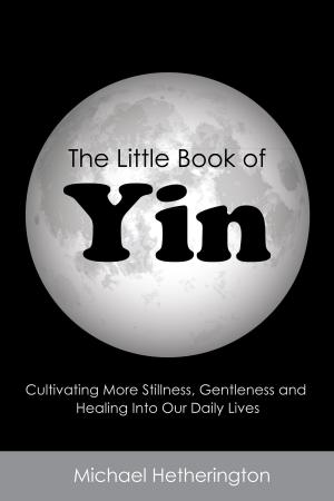 Book cover of The Little Book of Yin: Cultivating More Stillness, Gentleness and Healing into Our Daily Lives
