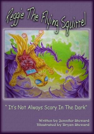Cover of the book The Adventures of Reggie The Flying Squirrel, "It's Not Always Scary In The Dark" by B.A. Landtroop