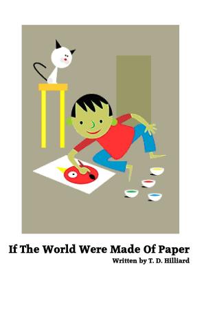Cover of the book If the World Were Made of Paper by T. D. Hilliard