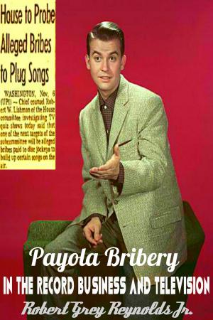 Cover of the book Payola Bribery In The Record Business And Television by Robert Grey Reynolds Jr