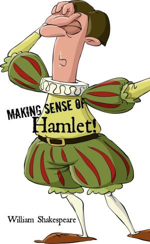 Cover of the book Making Sense of Hamlet! A Students Guide to Shakespeare's Play (Includes Study Guide, Biography, and Modern Retelling) by Felisha Bradshaw