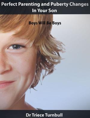 bigCover of the book Perfect Parenting and Puberty Changes In Your Son: Boys Will Be Boys by 