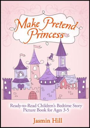 Book cover of Make Pretend Princess: Ready-to-read Children's Bedtime Story Picture Book For Ages 3-5