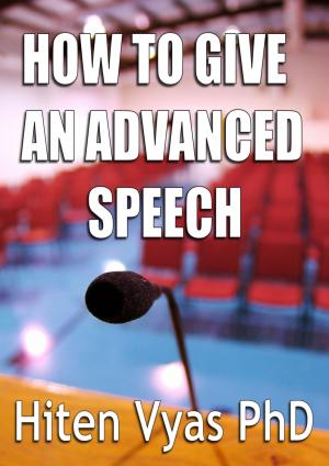 Cover of the book How to Give an Advanced Speech by Hiten Vyas