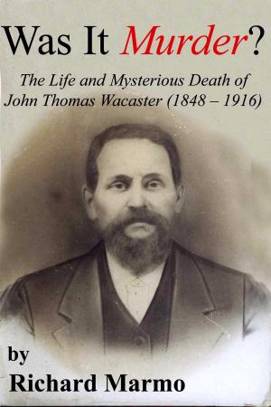 Book cover of Was It Murder? The Life and Mysterious Death of John Thomas Wacaster (1848-1916)