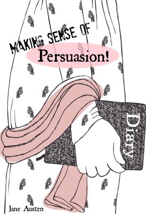 Cover of Making Sense of Persuasion! A Students Guide to Austen’s (Includes Study Guide, Biography, and Modern Retelling)