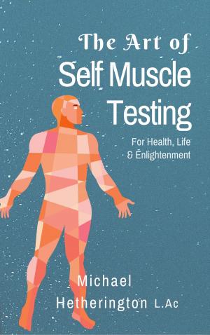 Cover of the book The Art of Self Muscle Testing by Michael Hetherington