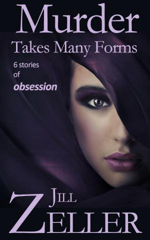 Cover of the book Murder Takes Many Forms by Jill Zeller