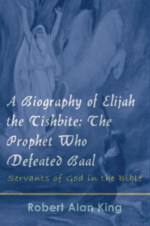 Cover of A Biography of Elijah the Tishbite: The Prophet Who Defeated Baal