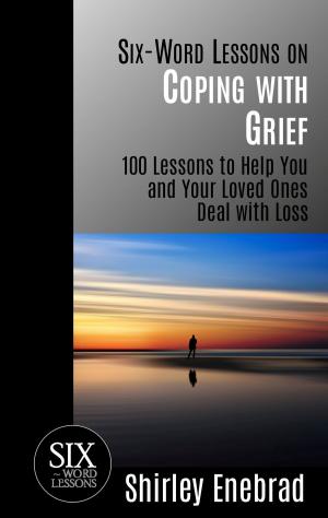 Cover of Six-Word Lessons on Coping with Grief: 100 Lessons to Help You and Your Loved Ones Deal with Loss
