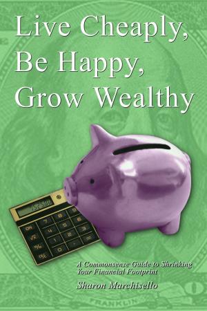 Cover of the book Live Cheaply, Be Happy, Grow Wealthy by Ezbon Lobaton
