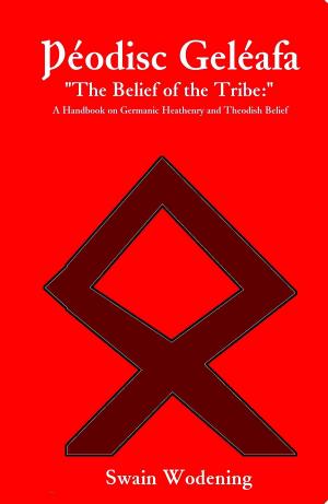 Cover of Þéodisc Geléafa "The Belief of the Tribe:": A Handbook on Germanic Heathenry and Theodish Belief