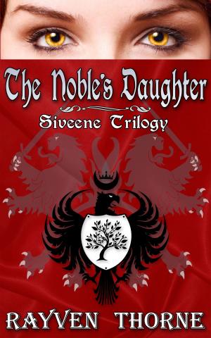 Cover of the book The Noble's Daughter: Siveene Trilogy Book One by R. D. Blake