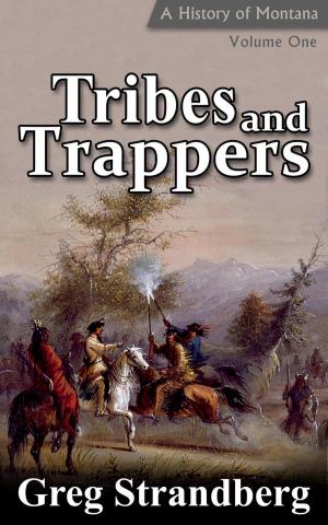 Cover of Tribes and Trappers: A History of Montana, Volume I