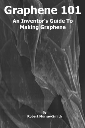 Book cover of Graphene 101 An Inventor's Guide to Making Graphene