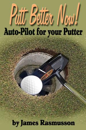 Cover of the book Putt Better Now: Auto Pilot for your Putter by George Serednesky, Ph.D.