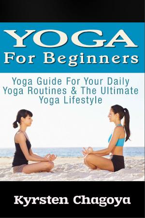 Book cover of Yoga For Beginners: Yoga At Home For Beginners - The Effortless Yoga Lifestyle Solution