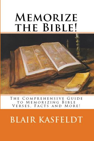 Cover of Memorize the Bible! The Comprehensive Guide to Memorizing Bible Verses, Facts and More!