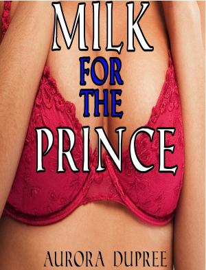 Cover of the book Milk for the Prince (lactation sex, milking erotica, group milking, virgin) by KS Weachter