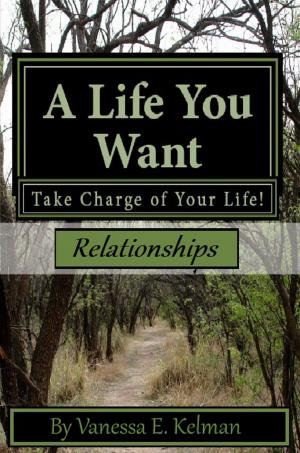 Book cover of A Life You Want: Take Charge of Your Life! Relationships