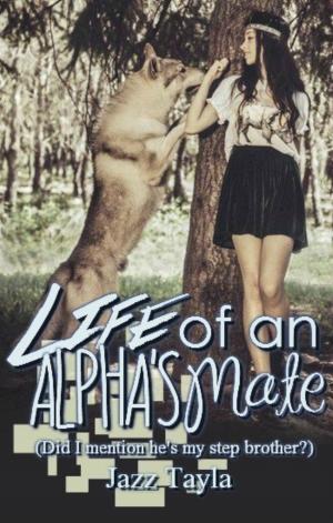 Cover of the book Life Of An Alpha's Mate Did I Mention He's My Step Brother!! by Tom Andry
