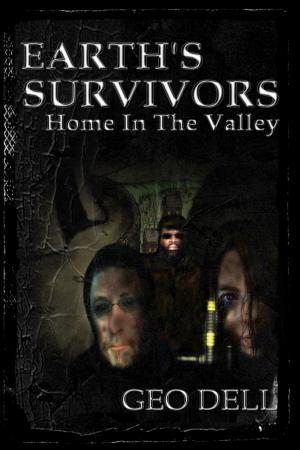 Cover of Earth's Survivors: Home In The Valley by Geo Dell, independAntwriters Publishing