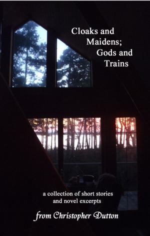 Cover of the book Cloaks and Maidens; Gods and Train by Sian Cummins