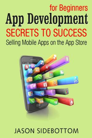 Cover of App Development For Beginners: Secrets to Success Selling Apps on the App Store