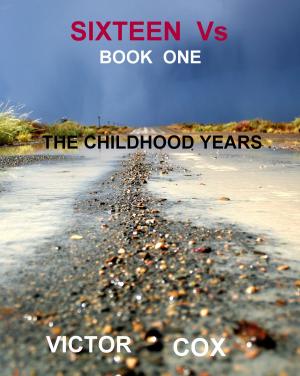 Cover of the book Sixteen Vs, Book One, The Childhood Years by Thomas Alteck