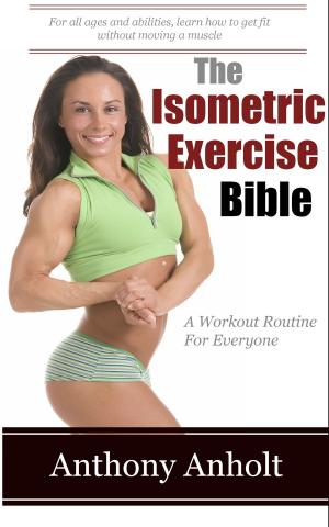 Cover of the book The Isometric Exercises Bible by Robert A Byrne