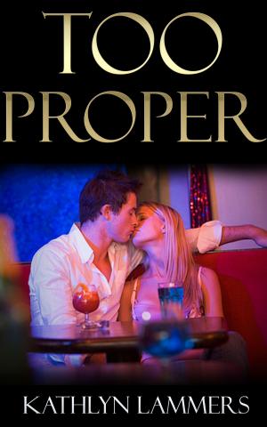 Cover of the book Too Proper: A Sensual Chance Encounter Romance by K.M. Golland