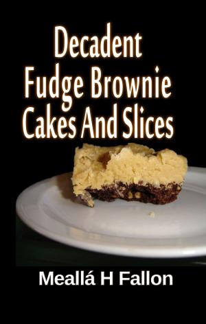 Cover of Decadent Fudge Brownie Cakes And Slices