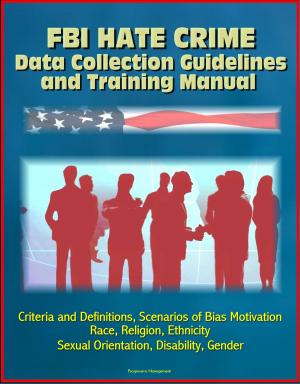 Cover of FBI Hate Crime Data Collection Guidelines and Training Manual: Criteria and Definitions, Scenarios of Bias Motivation, Race, Religion, Ethnicity, Sexual Orientation, Disability, Gender