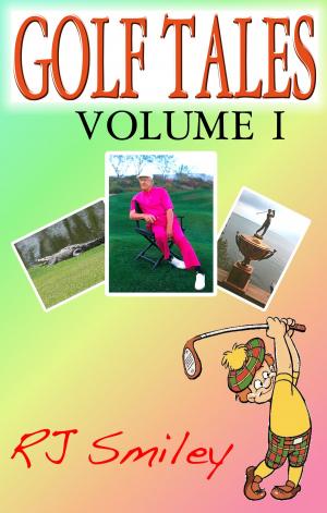 Cover of the book Golf Tales Volume I by RJ Smiley