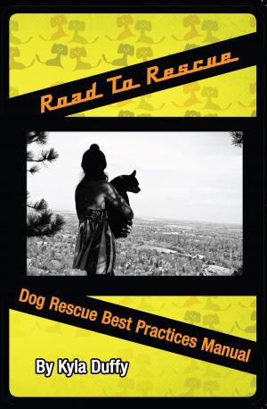 Cover of the book Road to Rescue: Dog Rescue Best Practices Manual by Kyla Duffy