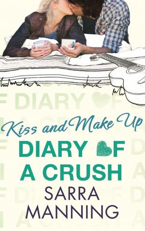 Cover of the book Diary of a Crush: Kiss and Make Up by Wendy Jago