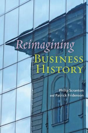 Cover of the book Reimagining Business History by Stephen Joel Trachtenberg, Gerald B. Kauvar, E. Grady Bogue