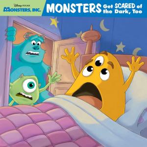 Cover of the book Monsters, Inc.: Monsters Get Scared of the Dark, Too! by Ted Neill