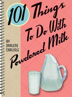 Cover of the book 101 Things to do with Powdered Milk by Gibbs Smith Publisher