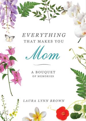 Cover of the book Everything That Makes You Mom by Jeffrey Rasche