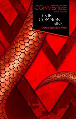 Cover of the book Converge Bible Studies: Our Common Sins by Richard B. Wilke, Susan Wilke Fuquay, Elaine Friedrich, Julia K. Wilke Family Trust