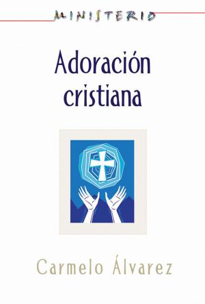 Book cover of Ministerio - Adoración cristiana: Teología y práctica desde la óptica protestante