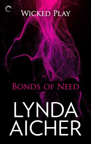 Cover of the book Bonds of Need: Book Two of Wicked Play by Katherine Locke