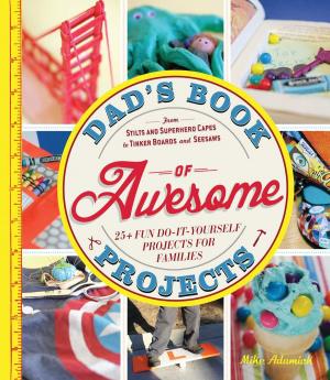 Cover of the book Dad's Book of Awesome Projects by Justin Ross Muchnick, Cynthia C Muchnick
