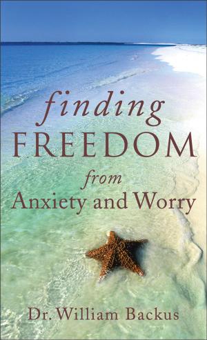 Cover of the book Finding Freedom from Anxiety and Worry by Nelson Searcy, Kerrick Thomas, Jennifer Dykes Henson